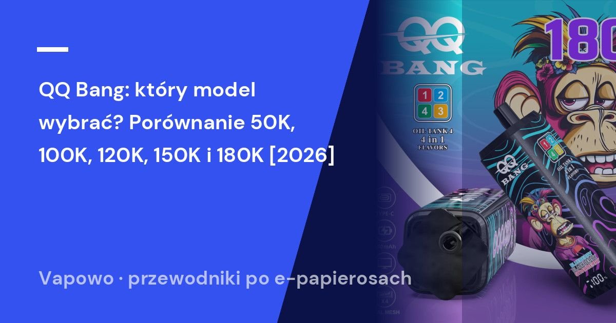 QQ Bang: który model wybrać? Porównanie 50K, 100K, 120K, 150K i 180K [2026]