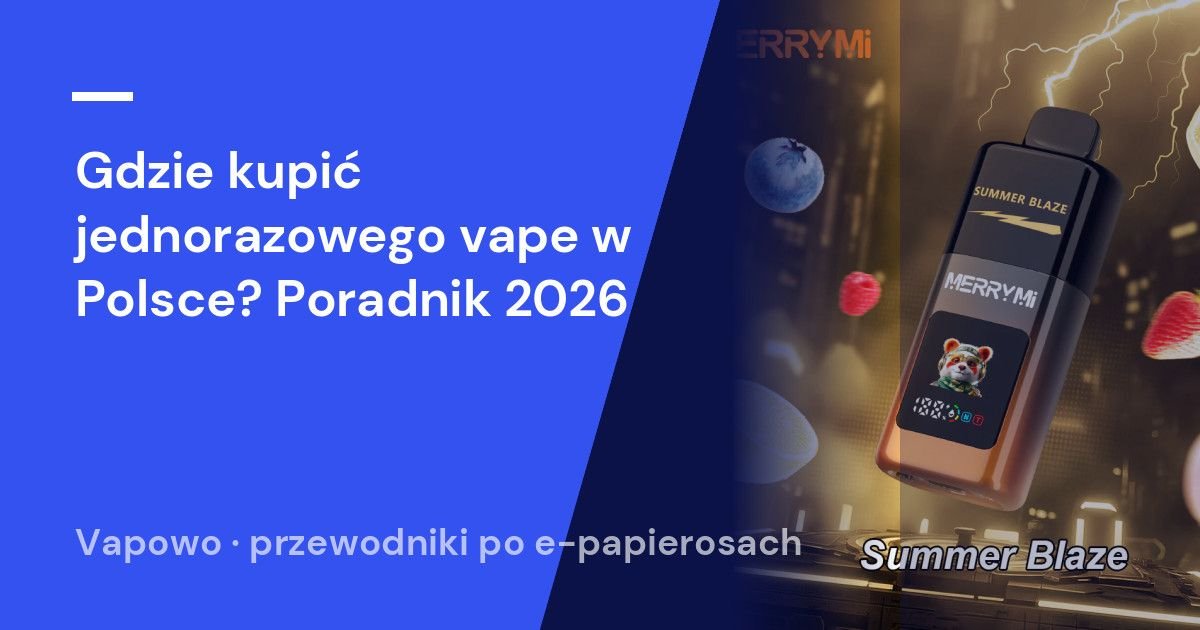 Gdzie kupić jednorazowego vape w Polsce? Poradnik 2026