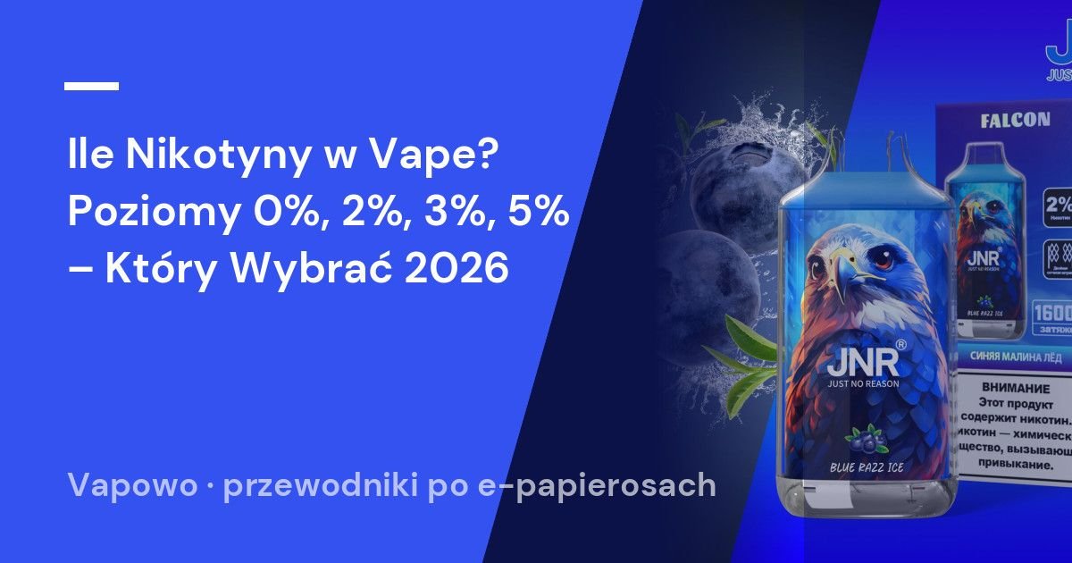 Ile Nikotyny w Vape? Poziomy 0%, 2%, 3%, 5% – Który Wybrać 2026
